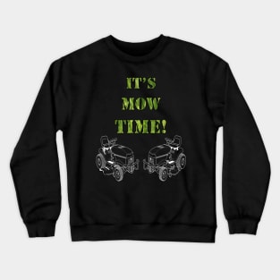 Funny Mowing Quote ITS MOW TIME! for Dad Fun Fathers Day Gift Crewneck Sweatshirt